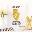 Free Printable Get Your Mommy Hustle On in gold from @pinkimonogirl for a gallery wall