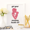 Free Printable Get Your Mommy Hustle On in pink from @pinkimonogirl for a gallery wall