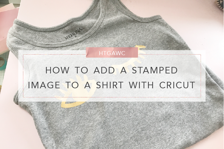 HTGAWC: How To Add A Stamped Image To A Shirt With Cricut