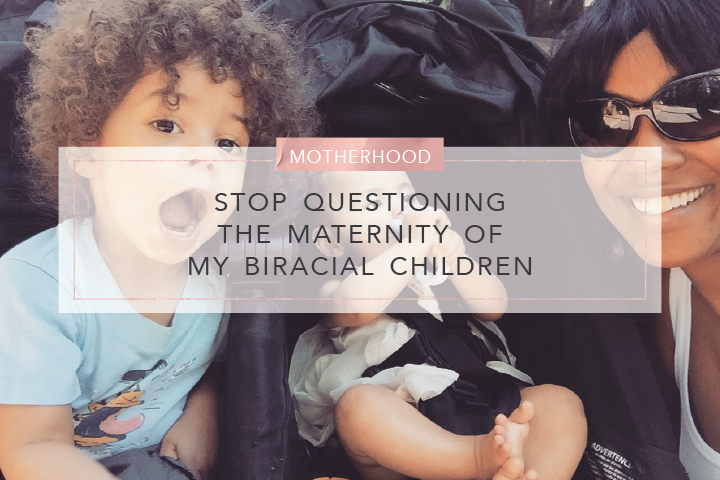 stop questioning the maternity of my biracial children